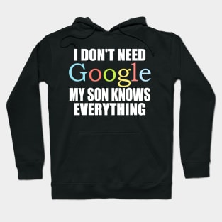 I Dont Need Google My son Knows Everything Hoodie